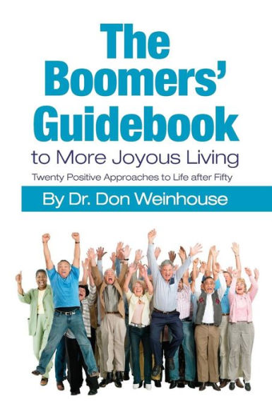 The Boomers' Guidebook to More Joyous Living: Twenty Positive Approaches to Life after Fifty