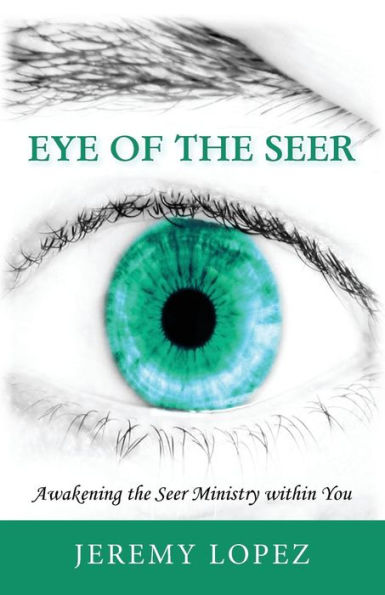 Eye of the Seer: Awakening the Seer Ministry Within You