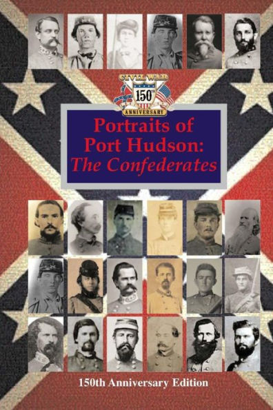 Portraits of Port Hudson: The Confederates - 150th Anniversary Edition: 1863-2013