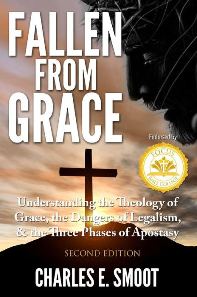 Fallen From Grace: Understanding the Theology of Grace, the Dangers of Legalism, & the Three Phases of Apostasy