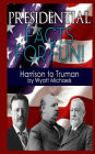 Presidential Facts for Fun! Harrison to Truman