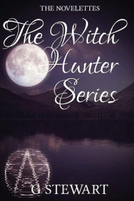 Title: The Witch Hunter Series: The Novelettes, Author: G Stewart
