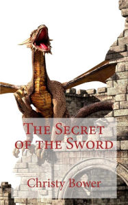 Title: The Secret of the Sword, Author: Christy Bower