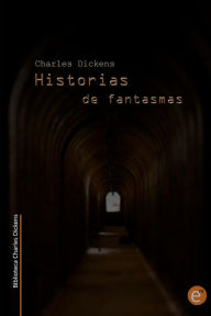 Title: Historias de fantasmas (Biblioteca Charles Dickens), Author: Ruben Fresneda