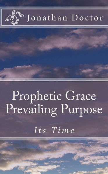 Prophetic Grace Prevailing Purpose: Its Time