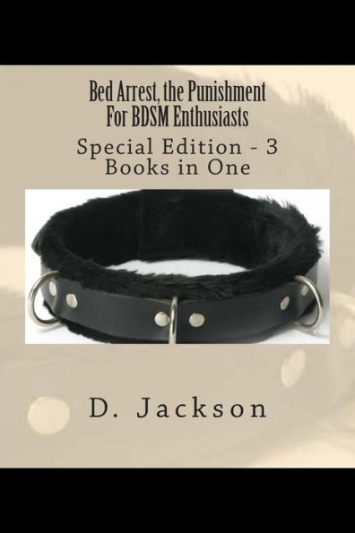 Bed Arrest, the Punishment For BDSM Enthusiasts: Special Edition - 3 Books in One