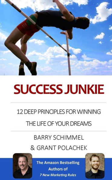 Success Junkie: 12 Deep Principles for Winning the Life of your Dreams