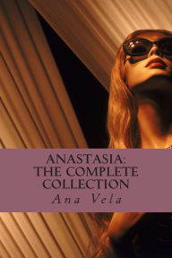 Title: Anastasia: The Complete Collection, Author: Ana Vela