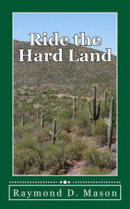 Title: Ride the Hard Land, Author: Raymond D Mason