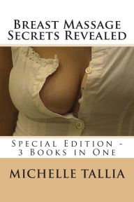 Title: Breast Massage Secrets Revealed: Special Edition - 3 Books in One, Author: Michelle Tallia