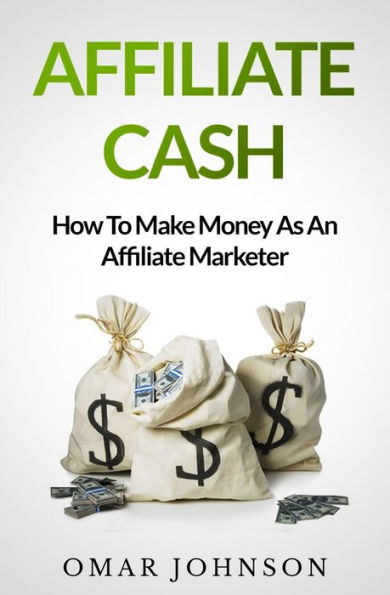 Affiliate Cash: How To Make Money As An Marketer