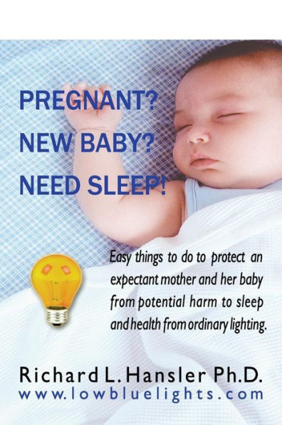 Pregnant? New Baby? Need Sleep!: Easy things you can do to protect an expectant mother and her baby from potential harm from ordinary lighting.