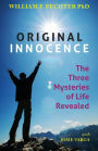 Original Innocence: The Three Mysteries of Life Revealed
