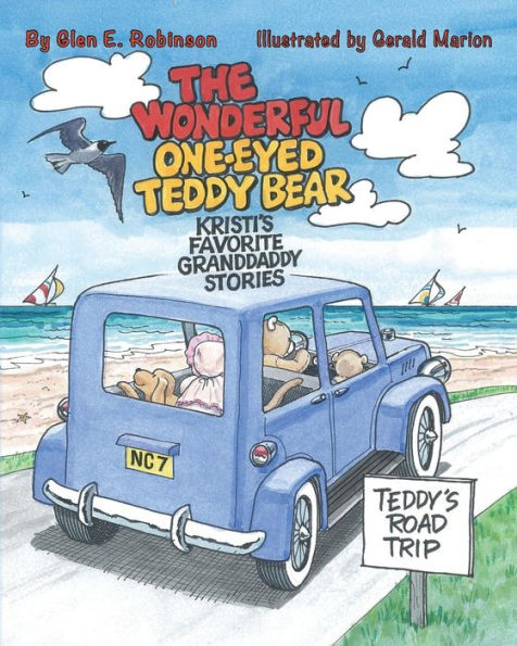 The Wonderful One-Eyed Teddy Bear: Kristi's Favorite Granddaddy Stories: Teddy's Road Trip