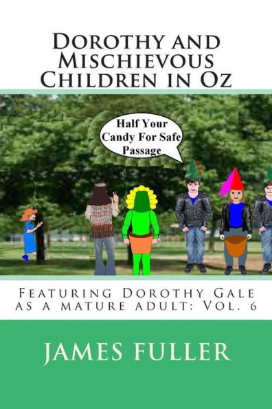 Dorothy and Mischievous Children in Oz: Featuring Dorothy Gale as a mature adult: Vol. 6