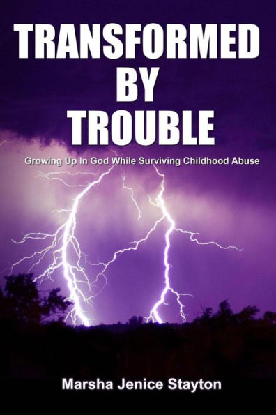Transformed by Trouble: Growing up in God While Surviving Childhood Abuse