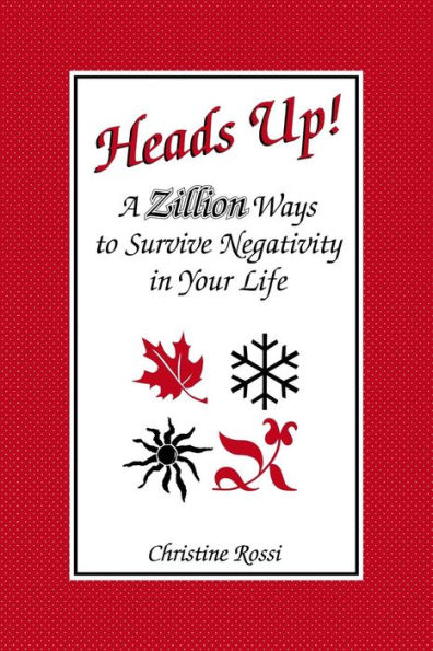 Heads Up!: A Zillion Ways to Survive Negativity in Your Life