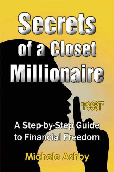 Secrets of A Closet Millionaire: Step-by-Step Guide to Financial Freedom