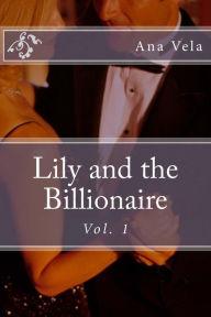 Title: Lily and the Billionaire: Vol. 1, Author: Ana Vela