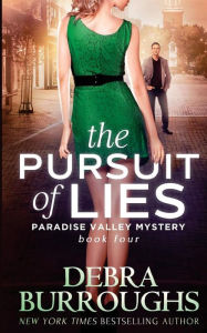 Title: The Pursuit of Lies: Book 4, A Paradise Valley Mystery, Author: Debra Burroughs