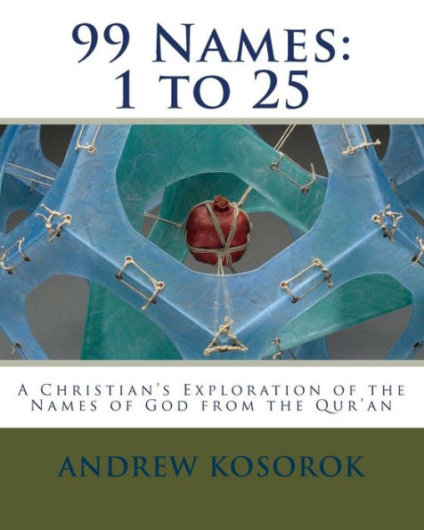 99 Names: 1 to 25: A Christian's Exploration of the Names of God from the Qur'an