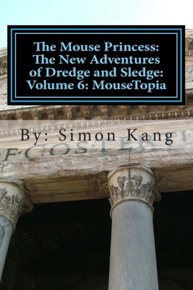 The Mouse Princess: The New Adventures of Dredge and Sledge: Volume 6: MouseTopia: Will Dredge find his true calling?