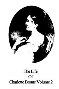 Title: The Life Of Charlotte Bronte Volume 2, Author: Elizabeth Gaskell