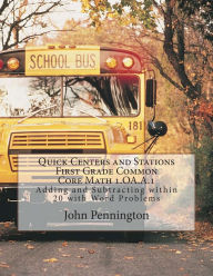 Title: Quick Centers and Stations Common Core: First Grade Math 1.OA.A.1 Adding and Subtracting within 20 with Word Problems, Author: John Pennington