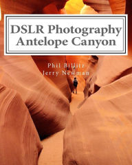 Title: DSLR Photography - Antelope Canyon: How to Photograph Landscapes With Your DSLR, Author: Jerry Newman