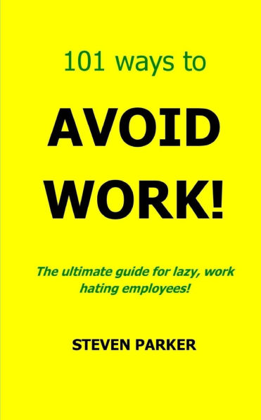 101 Ways To Avoid Work!