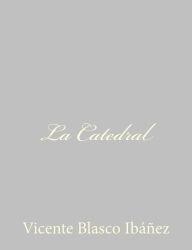 Title: La Catedral, Author: Vicente Blasco Ibáñez