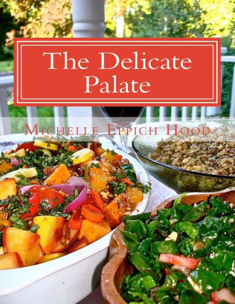 The Delicate Palate: For those with egg, grain, and dairy allergies and for others who prefer healthy, delicious food