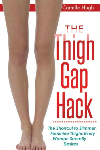 The Thigh Gap Hack: Shortcut to Slimmer, Feminine Thighs Every Woman Secretly Desires