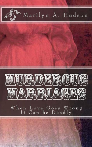 Murderous Marriages: When Marriages Go Bad It Can Be Deadly