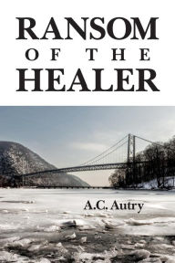 Title: Ransom of the Healer, Author: A C Autry