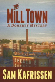 Title: The Mill Town: A Doherty Mystery, Author: Sam Kafrissen