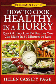 Title: How To Cook Healthy In A Hurry: Volumes 1 and 2, Author: Helen Cassidy Page