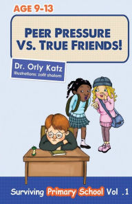 Title: Peer Pressure vs. True Friends, Author: Orly Katz Dr