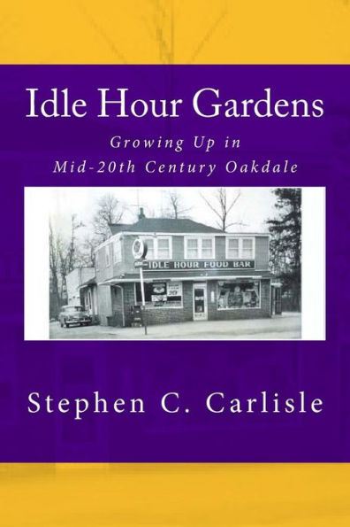 Idle Hour Gardens: Growing Up in Mid-20th Century Oakdale