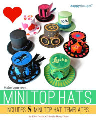 Title: Make your own Mini Top Hats: Plus 8 Mini Top Hat templates, Author: Harry Olden