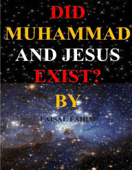 Title: Did Muhammad And Jesus Exist?, Author: Faisal Fahim