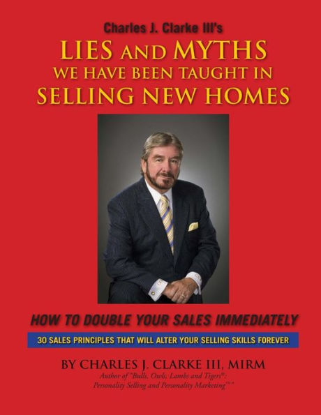 Lies and Myths We Have Been Taught In Selling New Homes: How to double your sales immediately