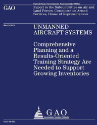 Title: Unmanned Aircraft Systems: Comprehensive Planning and a Results-Oriented Training Strategy are Needed to Support Growing Inventories, Author: Government Accountability Office