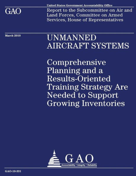 Unmanned Aircraft Systems: Comprehensive Planning and a Results-Oriented Training Strategy are Needed to Support Growing Inventories