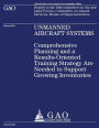 Unmanned Aircraft Systems: Comprehensive Planning and a Results-Oriented Training Strategy are Needed to Support Growing Inventories