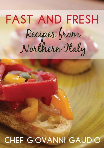Fast and Fresh: Recipes from Northern Italy