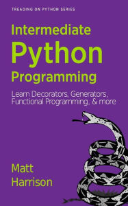Title: Treading on Python Volume 2: Intermediate Python, Author: Matt Harrison