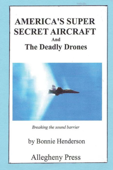 America's Super Secret Aircraft: and The Deadly Drones