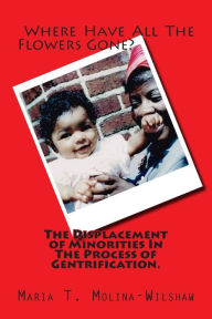 Title: Where Have All The Flowers Gone?: The Displacement of Minorities In the Process of Gentrification., Author: Maria T Molina-Wilshaw