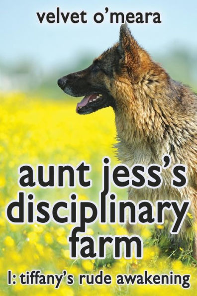 Aunt Jess's Disciplinary Farm - #1 - Tiffany's Rude Awakening